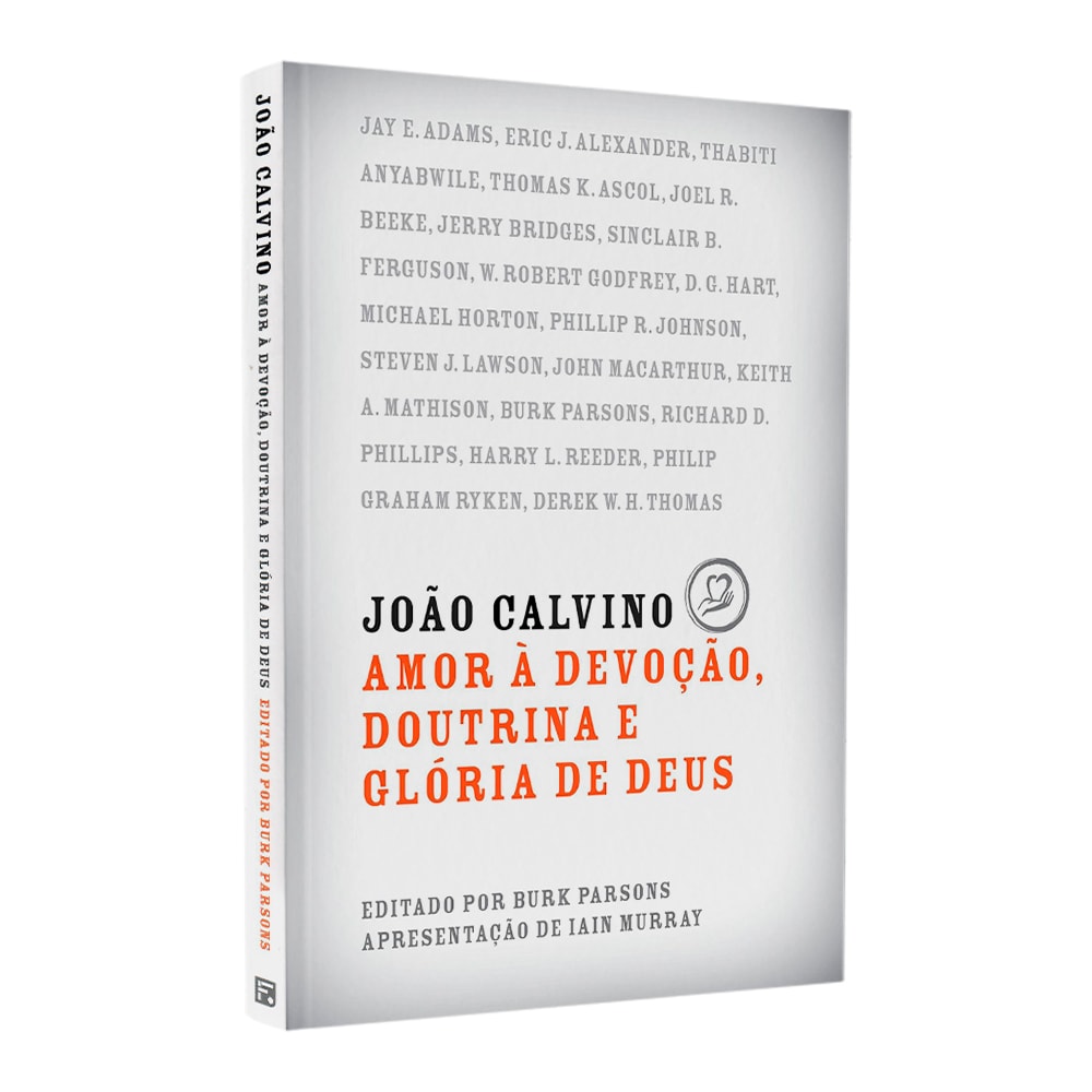 João Calvino | Amor e Devoção, Doutrina e Glória de Deus