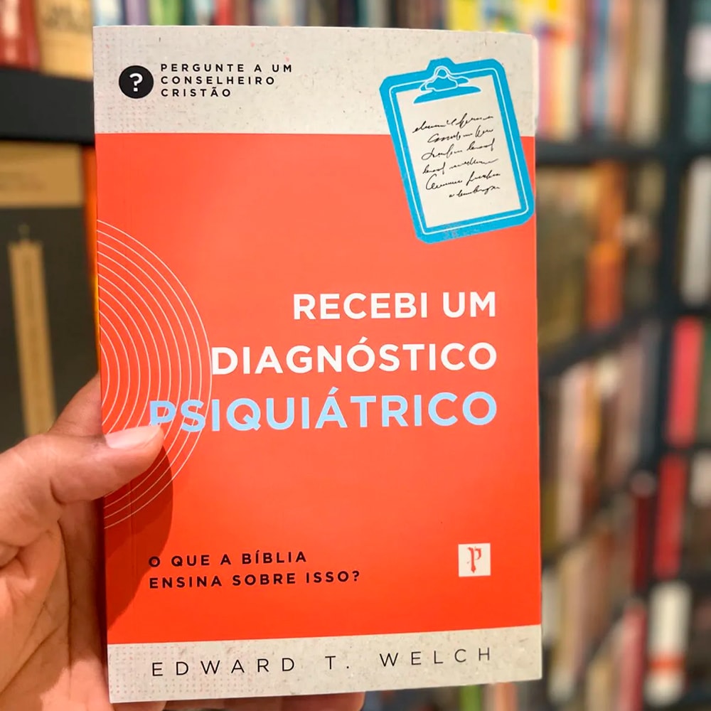 Recebi Um Diagnostico Psiquiátrico | Edward T. Welch