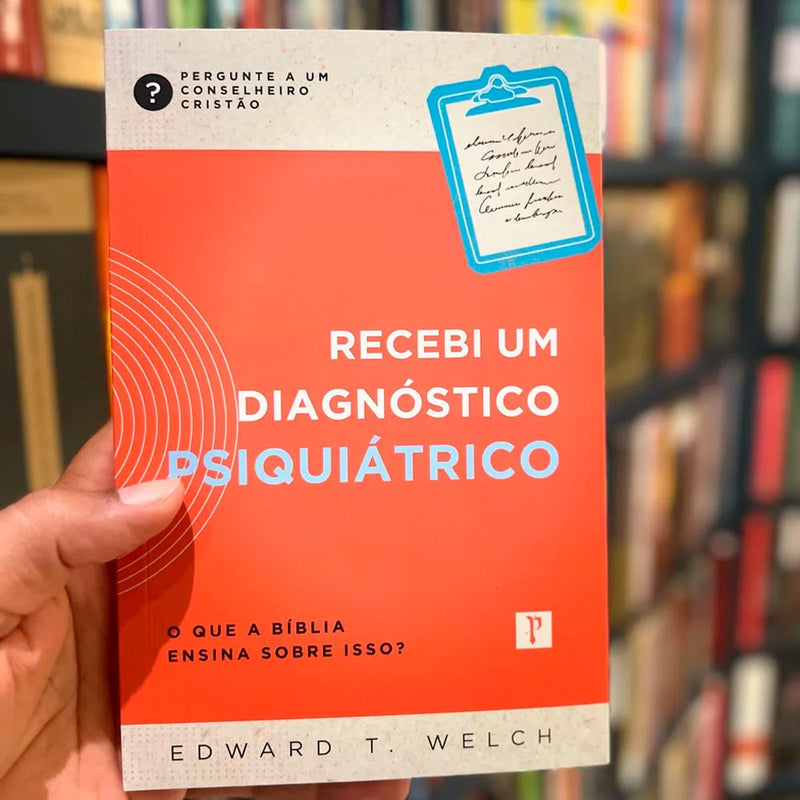 Recebi Um Diagnostico Psiquiátrico | Edward T. Welch