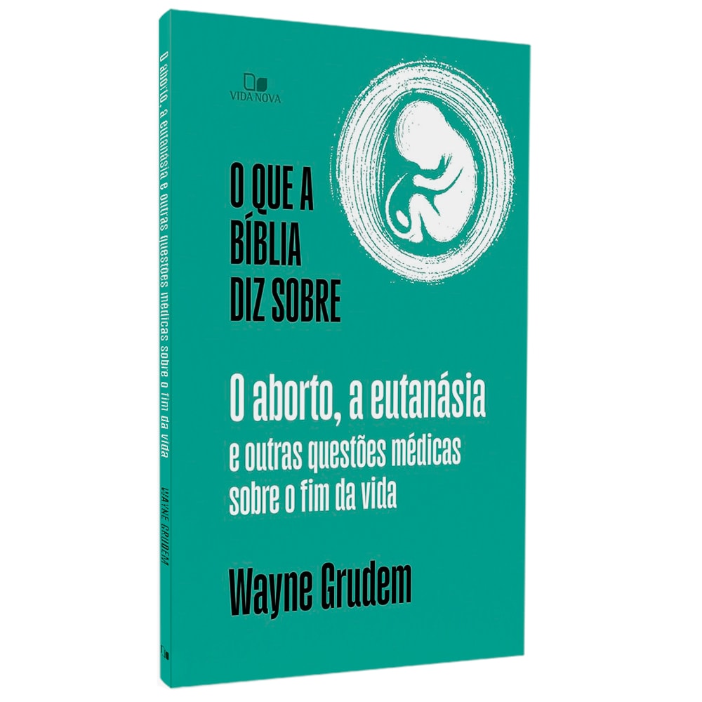 Livro O Que a Bíblia Diz Sobre o Aborto, a Eutanásia e Outras Questões Médicas, capa verde. — Plenitude