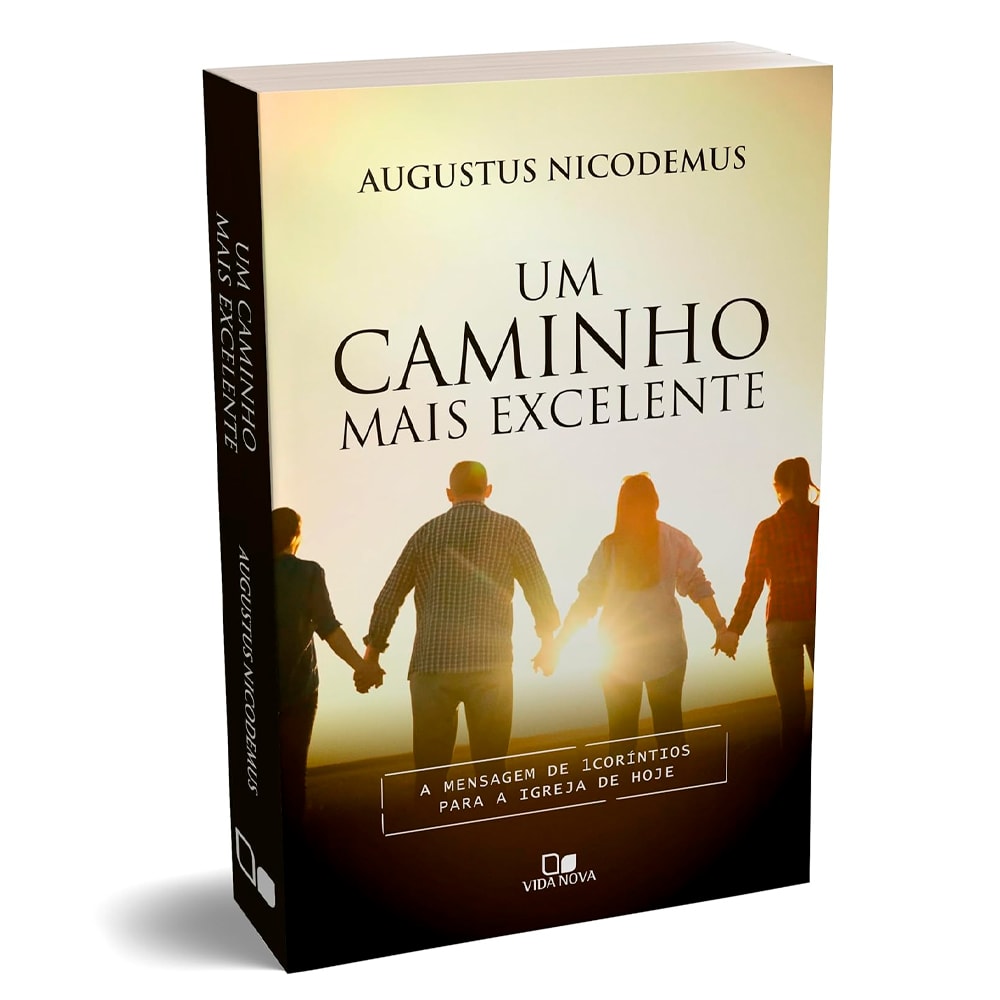 Livro: Um Caminho Mais Excelente, de Augustus Nicodemus. Capa com imagem de pessoas de mãos dadas ao pôr do sol. — Plenitude