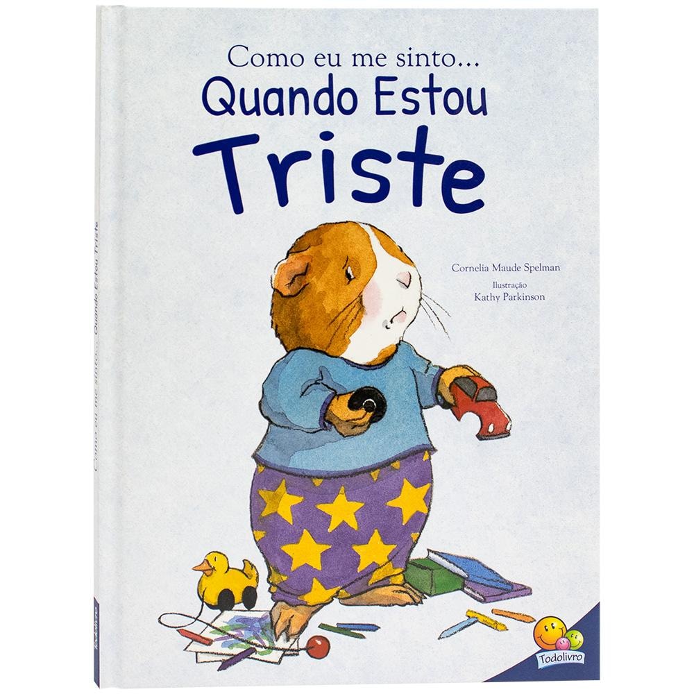 Livro Como Eu Me Sinto (ed.luxo): Quando Estou Triste, por Cornelia Maude Spelman. Capa branca com ilustração de um porquinho-da-índia triste. — Plenitude