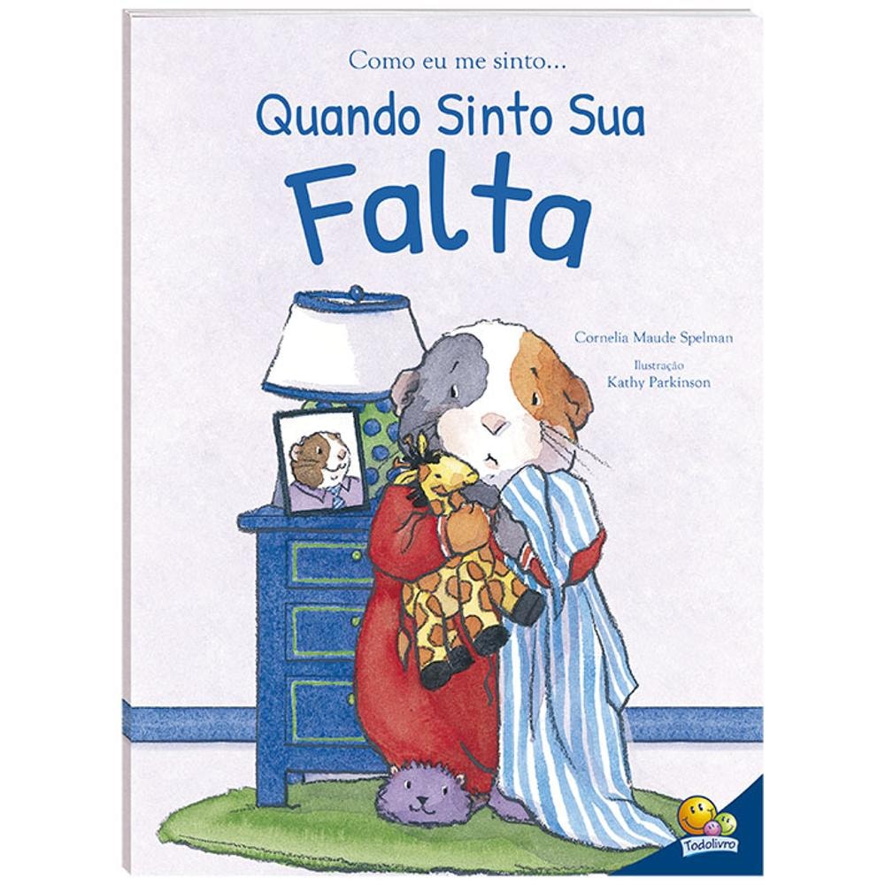 Livro Como Eu Me Sinto (ed.luxo): Quando Sinto Sua Falta, por Cornelia Maude Sp. Capa branca com ilustração de um porquinho-da-índia abraçando um brinquedo. — Plenitude