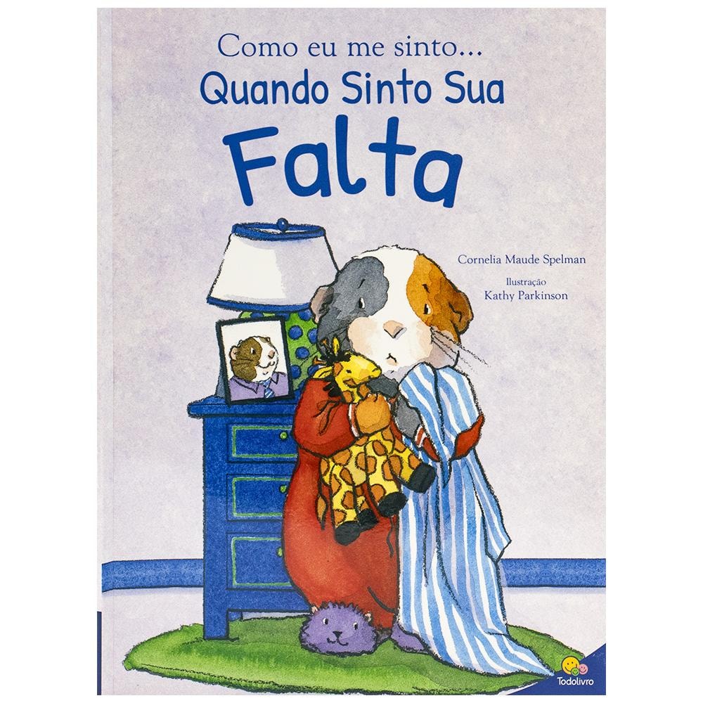Livro Como Eu Me Sinto...quando Sinto Sua Falta, por Cornelia Maude Spelman. Capa branca com ilustração de um porquinho-da-índia abraçando um brinquedo. — Plenitude