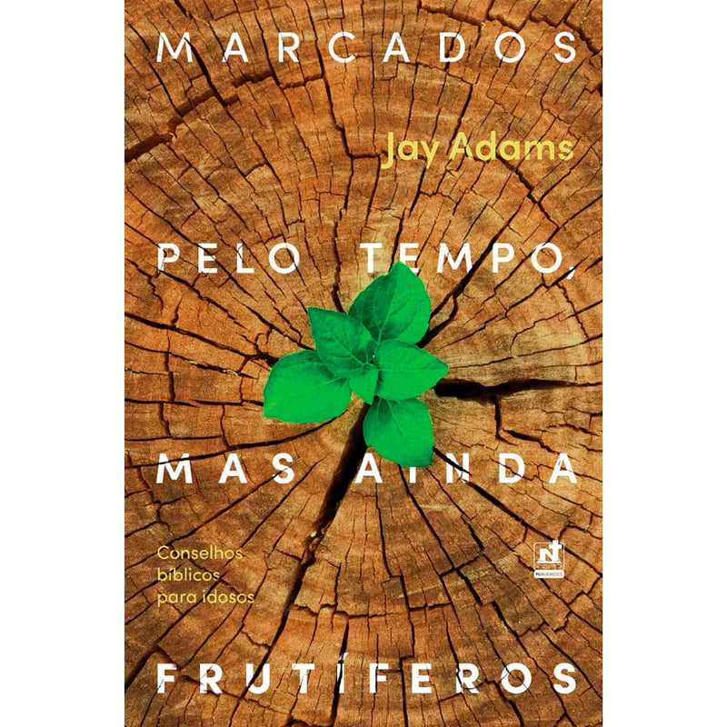Livro Marcados Pelo Tempo, Mas Ainda Frutíferos, capa com tronco de árvore e broto verde. — Plenitude
