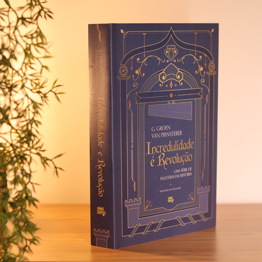 Incredulidade e Revolução | Guillaume Groen Van Prinsterer