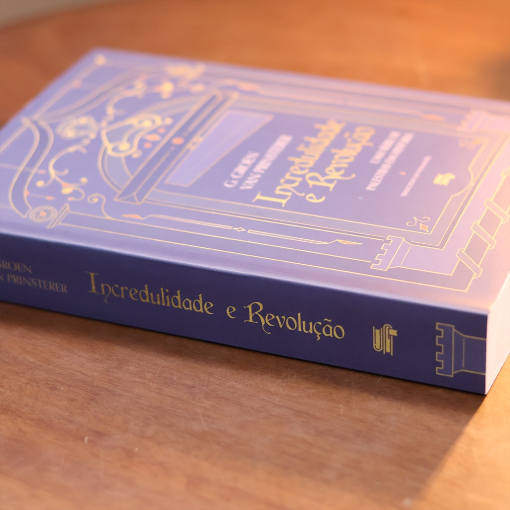 Incredulidade e Revolução | Guillaume Groen Van Prinsterer