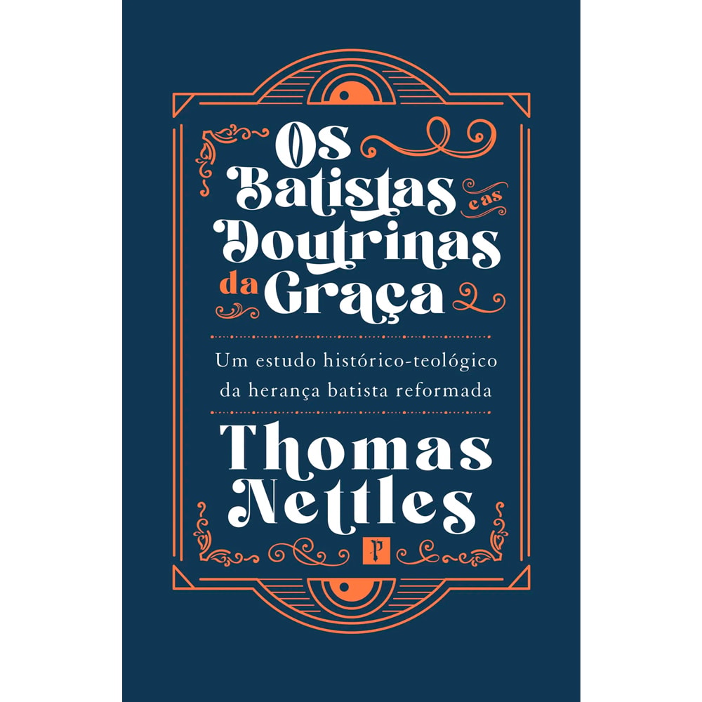 Os Batistas e as Doutrinas da Graça | Thomas Nettles