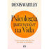 Psicologia Para Vencer na Vida | Denis Waitley