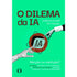 O Dilema da IA | Juliette Powell e Art Kleiner