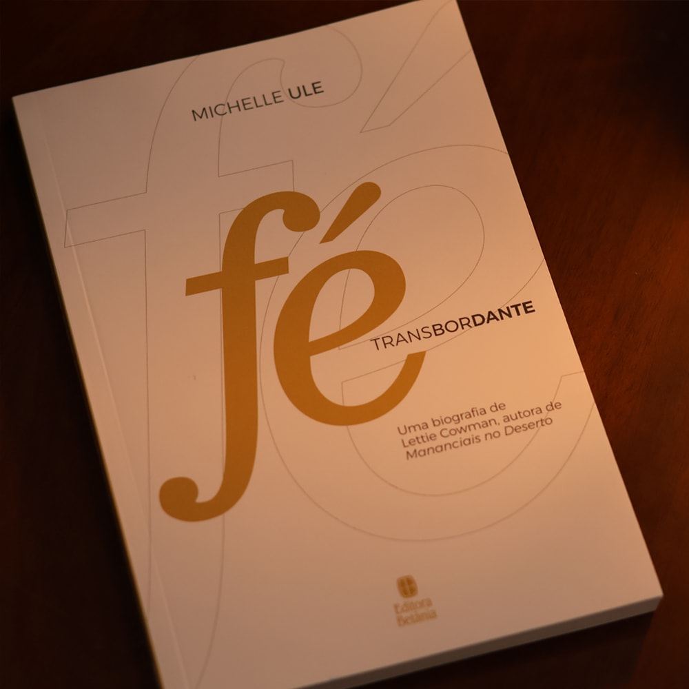 Fé Transbordante | Uma Biografia de Lettie Cowman | Michelle Ule