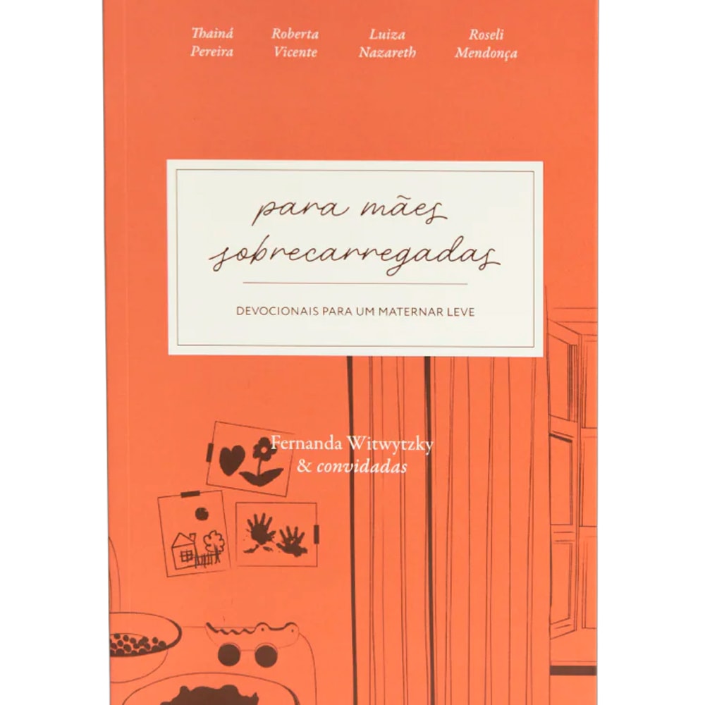 Livro Devocional Para Mães Sobrecarregadas de Fernanda Witwytzky, capa laranja com ilustrações. — Plenitude