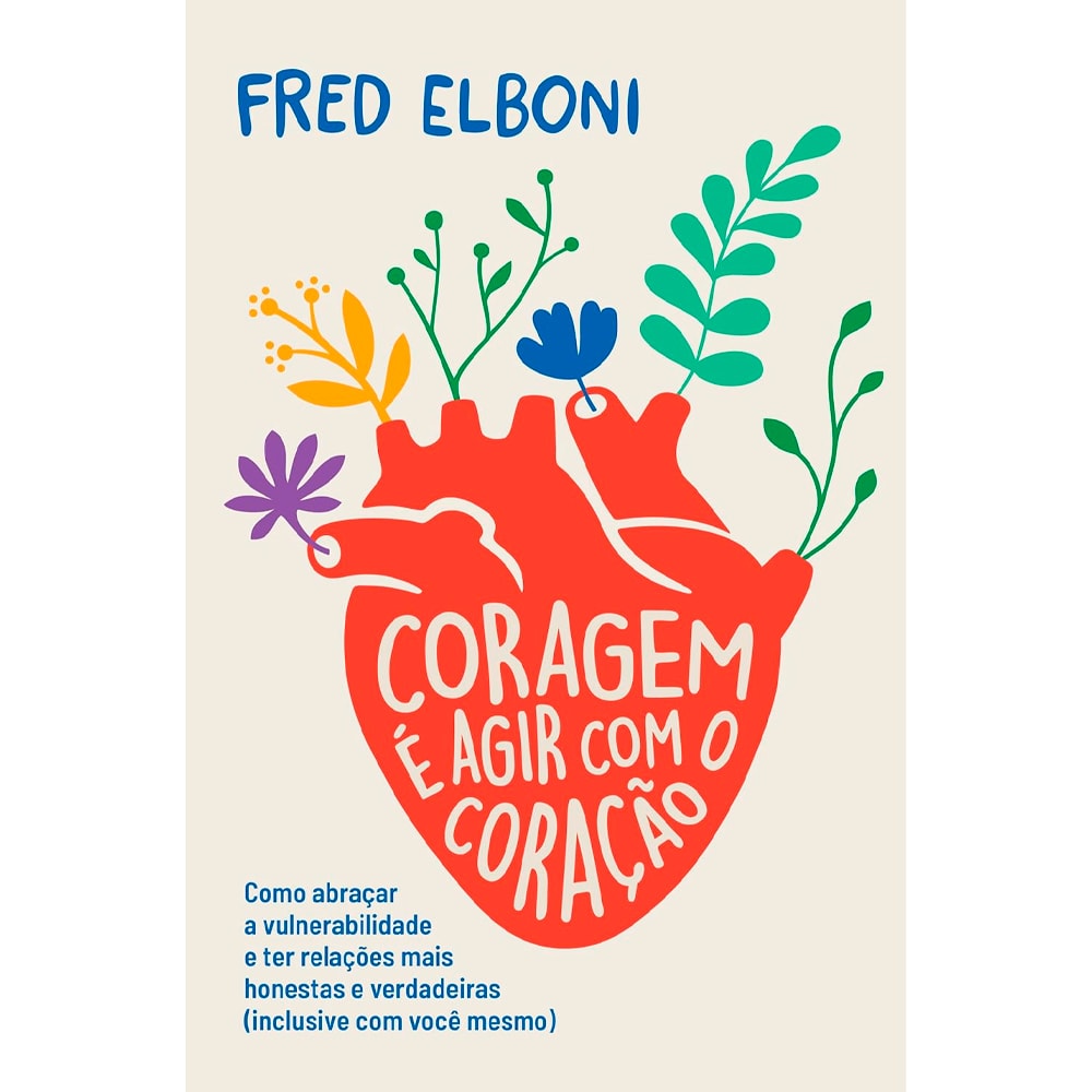Coragem é Agir Com o Coração | Fred Elboni