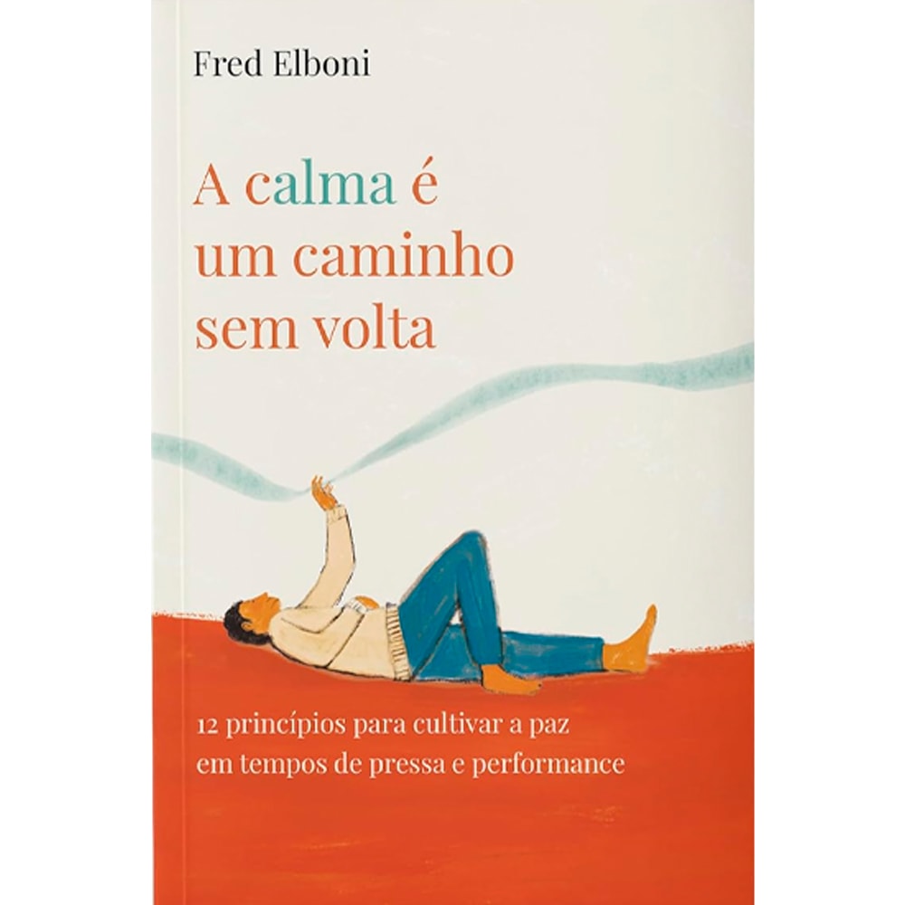 Livro A Calma é Um Caminho Sem Volta de Fred Elboni, capa branca com ilustração de pessoa deitada. — Plenitude