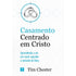 Casamento Centrado em Cristo | Tim Chester