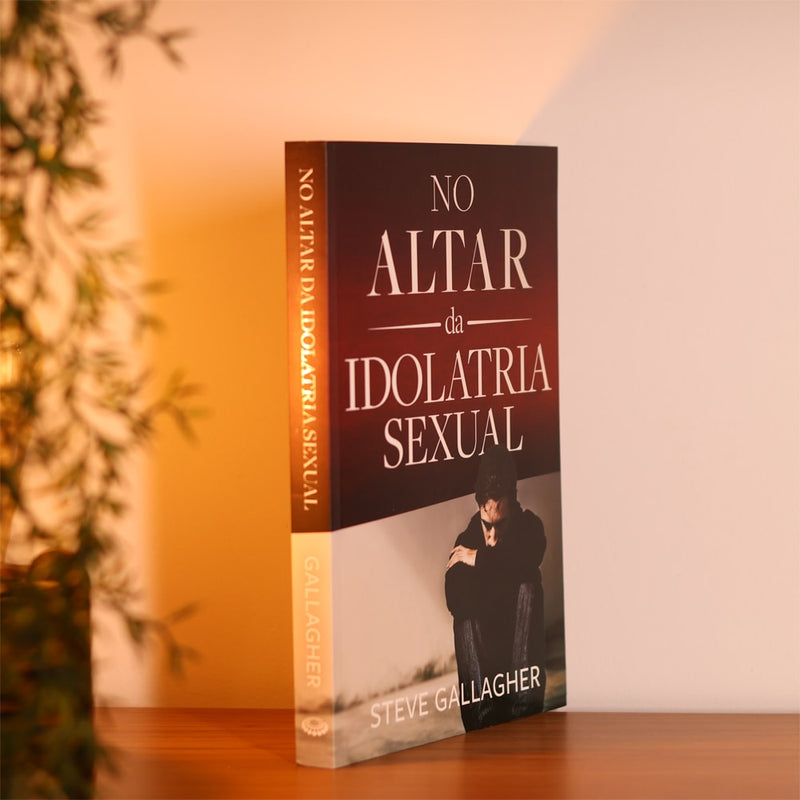 No Altar da Idolatria Sexual | Steve Gallagher | Edição Ampliada