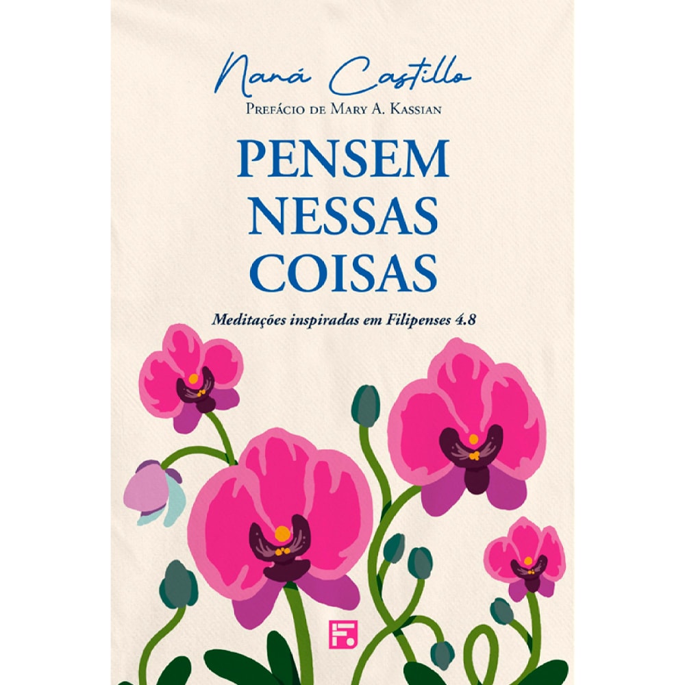 Livro: Pensem Nessas Coisas | Naná Castillo. Capa branca com flores de orquídea rosa. — Plenitude