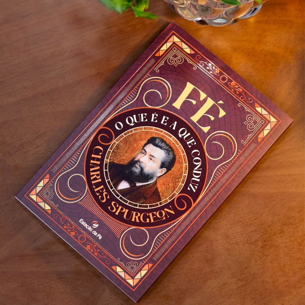 Fé, O que é e a Que Conduz |  Charles Spurgeon