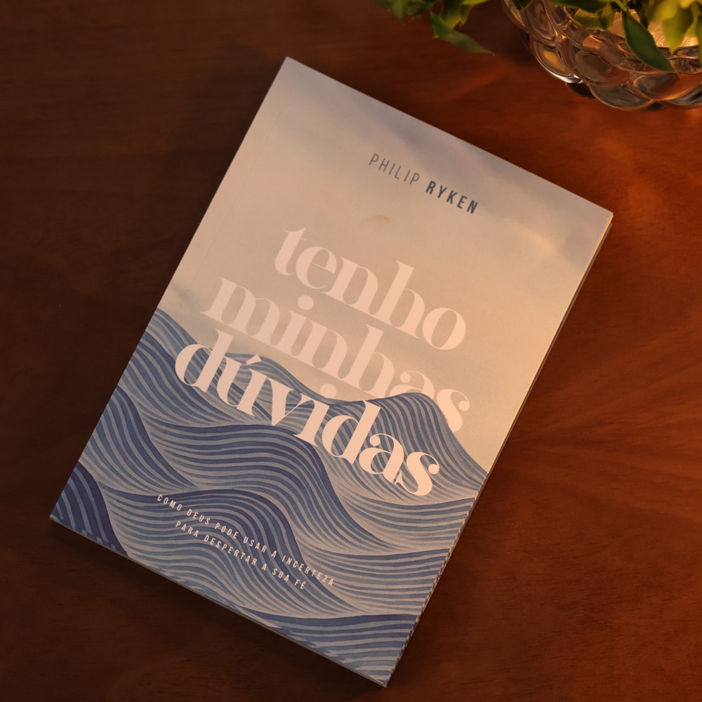 Tenho Minhas Dúvidas | Philip Graham Ryken