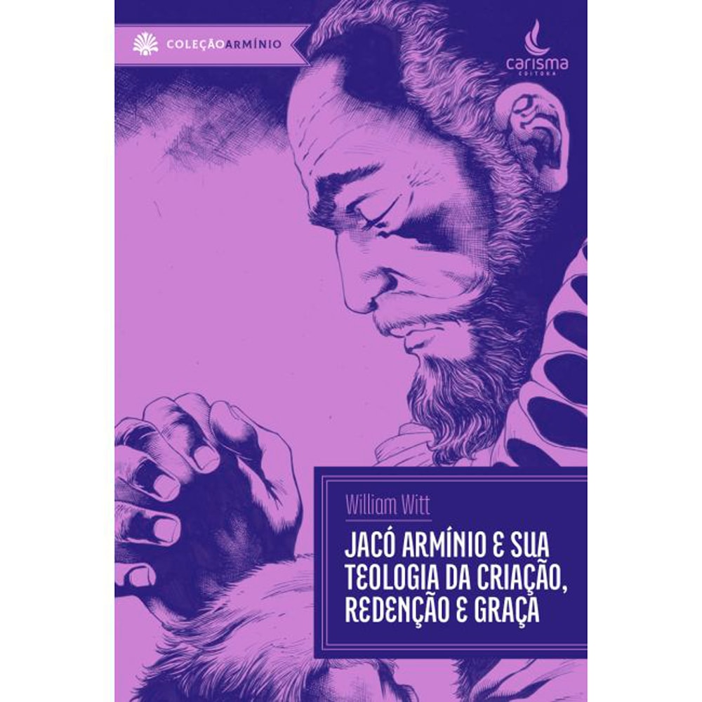 Livro Jacó Arminio e Sua Teologia da Criação, Redenção e Graça de William Witt, capa roxa com ilustração. — Plenitude