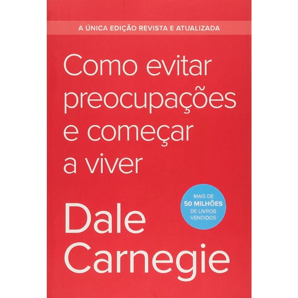 Como Evitar Preocupações e Começar a Viver | Edição Econômica | Dale Carnegie