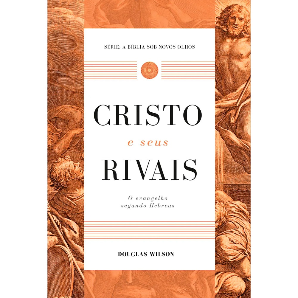 Capa de livro "Cristo e Seus Rivais" de Douglas Wilson, em tons de laranja com ilustrações clássicas e título em branco. — Plenitude