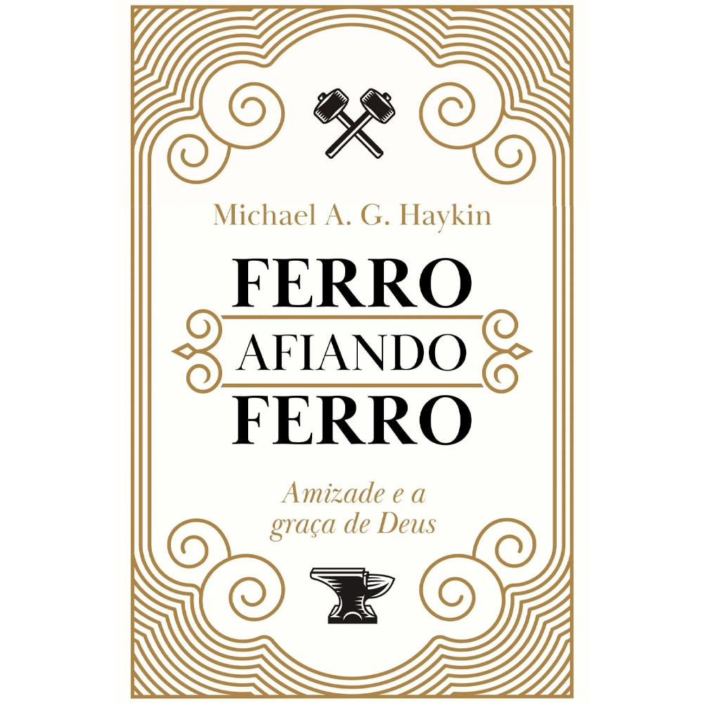 Livro Ferro Afiando Ferro, de Michael A. G. Haykin, capa bege com moldura dourada e desenhos de martelos. — Plenitude