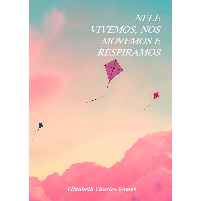 Nele Vivemos, Nos Movemos e Respiramos | Elizabeth Charles Gomes