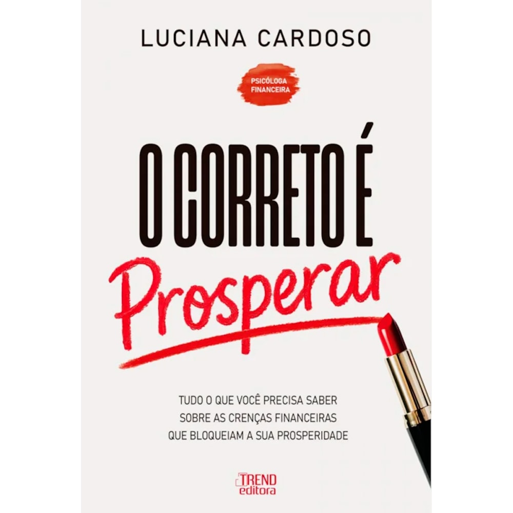 Livro O Correto é Prosperar | Luciana Cardoso, capa branca com batom vermelho e título em vermelho. — Plenitude