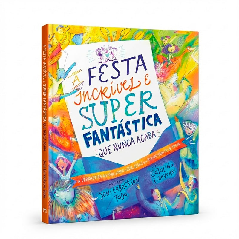 A Festa Incrível e Super Fantástica Que Nunca Acaba | Joni Eareckson Tada