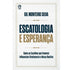 Livro Escatologia e Esperança, capa branca com borda dourada e título em azul e dourado. — Plenitude