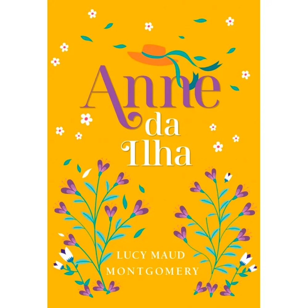 Livro Anne da Ilha, edição luxo de Lucy Maud Montgomery, capa amarela com flores e chapéu. — Plenitude