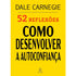 52 Reflexões, Como Desenvolver a Autoconfiança | Dale Carnegie