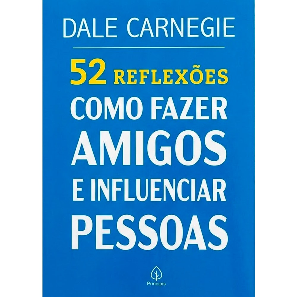 Capa do livro 52 Reflexões, Como Fazer Amigos e Influenciar Pessoas de Dale Carnegie. Capa azul com texto em branco e amarelo. — Plenitude
