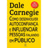 Como Desenvolver Autoconfiança e Influenciar Pessoas Falando em Público | Dale Carnegie