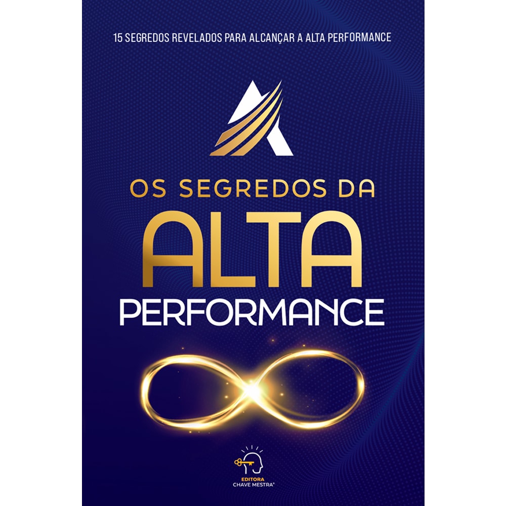 Os Segredos Da Alta Performance | 15 Segredos Revelados para Alcançar a Alta Performance