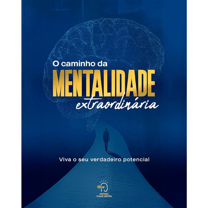 O Caminho da Mentalidade Extraordinária | Viva o Seu Verdadeiro Potencial