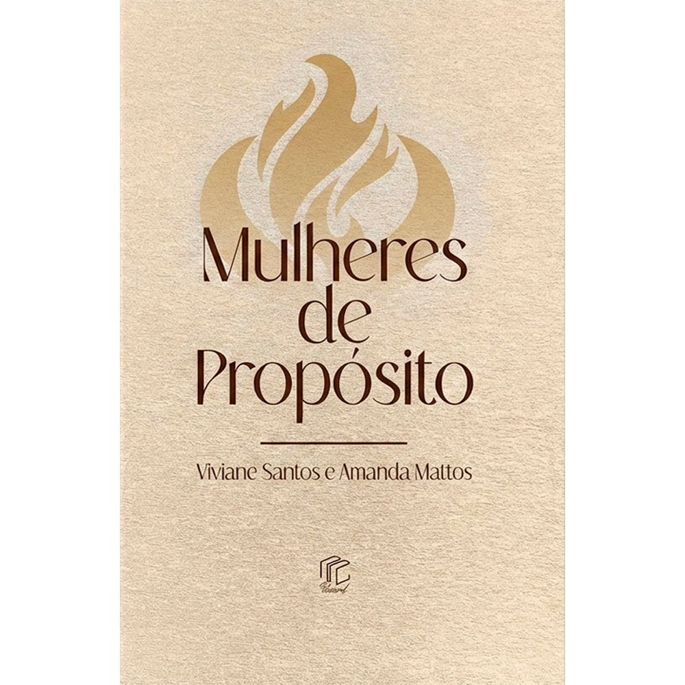 Livro Mulheres de Propósito de Viviane Santos e Amanda Mattos, capa bege com chama. — Plenitude