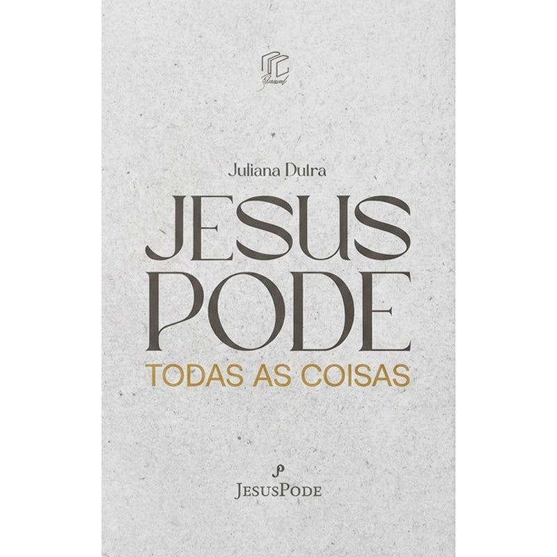 Livro Jesus Pode Todas as Coisas por Juliana Dutra. Capa branca com título em letras grandes e douradas. — Plenitude