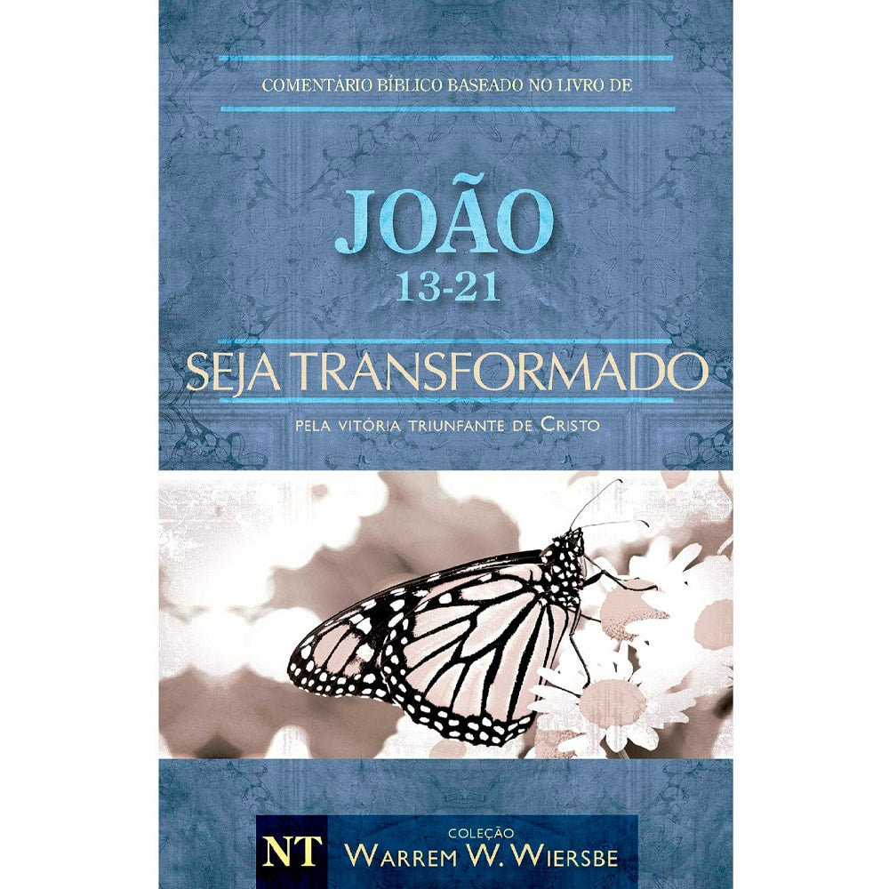 Livro Comentário Bíblico João 13-21 Seja Transformado de Warren Wendel, capa azul com borboleta. — Plenitude