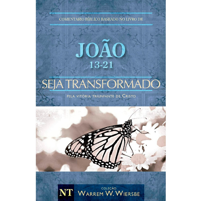 Livro Comentário Bíblico João 13-21 Seja Transformado de Warren Wendel, capa azul com borboleta. — Plenitude