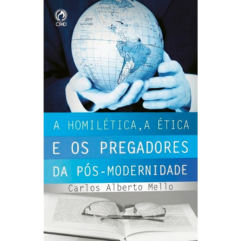 A Homilética, a Ética e os Pregadores da Pós-Modernidade | Carlos Alberto Mello