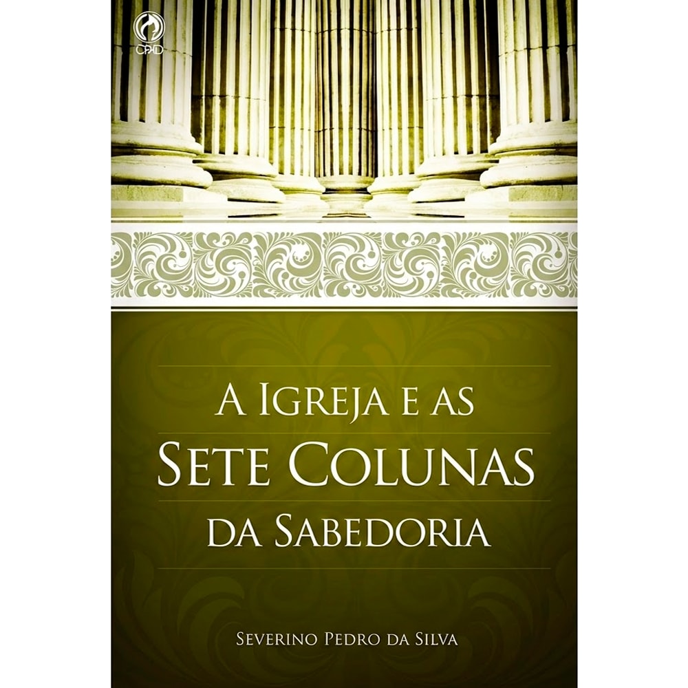 A Igreja e as Sete Colunas da Sabedoria | Severino Pedro da Silva