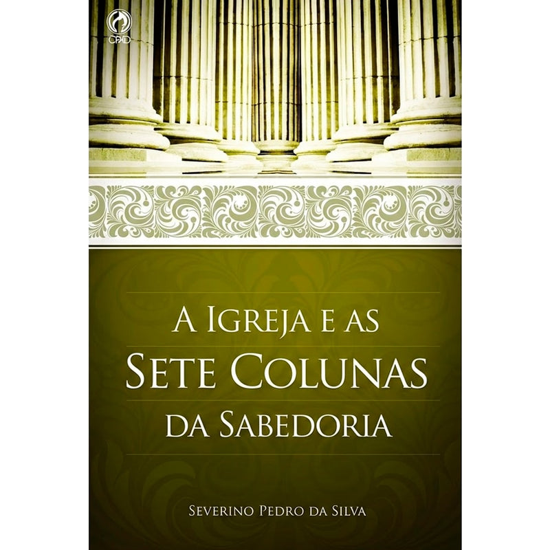 A Igreja e as Sete Colunas da Sabedoria | Severino Pedro da Silva