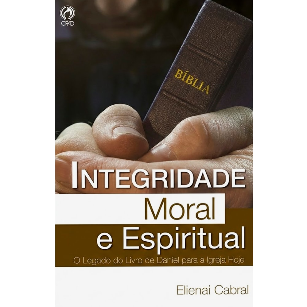 Livro Integridade Moral e Espiritual de Elienai Cabral. Capa escura com uma mão segurando uma Bíblia. — Plenitude