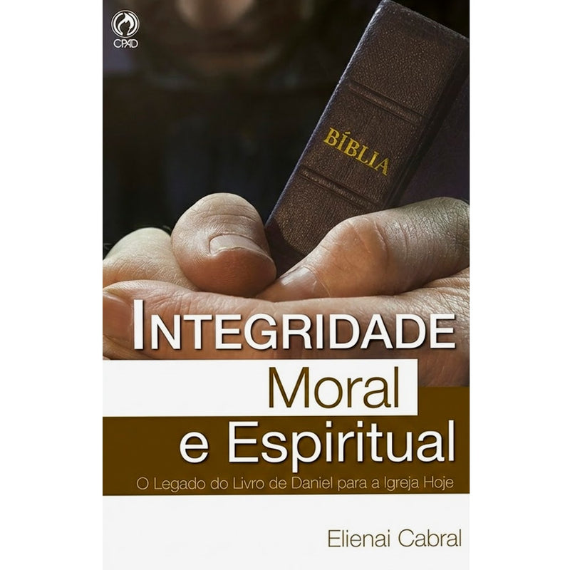 Livro Integridade Moral e Espiritual de Elienai Cabral. Capa escura com uma mão segurando uma Bíblia. — Plenitude