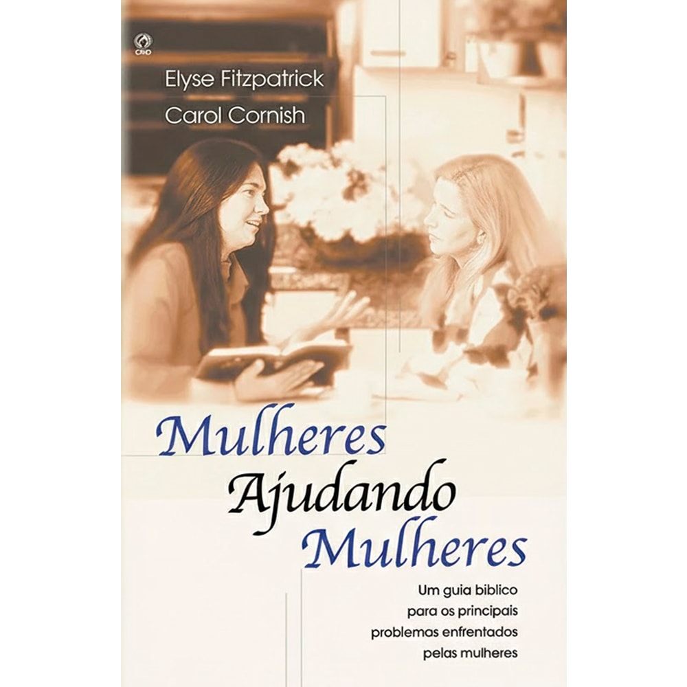 Mulheres Ajudando Mulheres | Elyse Fitzpatrick, Carol Cornish