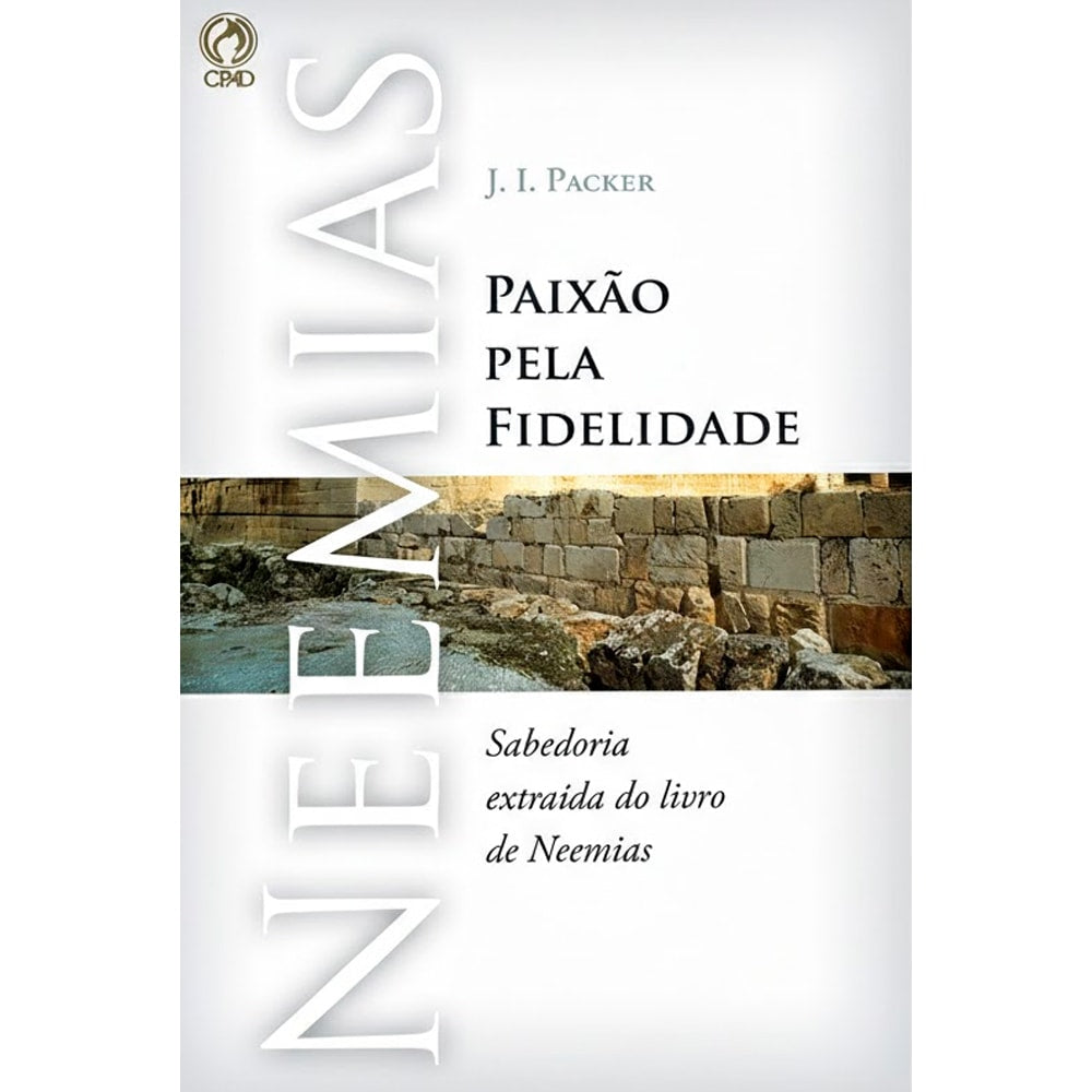 Neemias: Paixão Pela Fidelidade | J. I. Packer