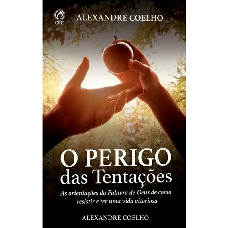 Capa do livro "O Perigo das Tentações" de Alexandre Coelho, com mãos estendidas para uma maçã. — Plenitude