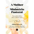 Livro A Mulher e o Ministério Pastoral, capa branca com detalhes em aquarela amarela. — Plenitude